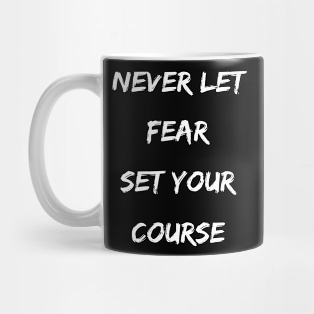 Motivational Never Let Fear Set Your Course by egcreations